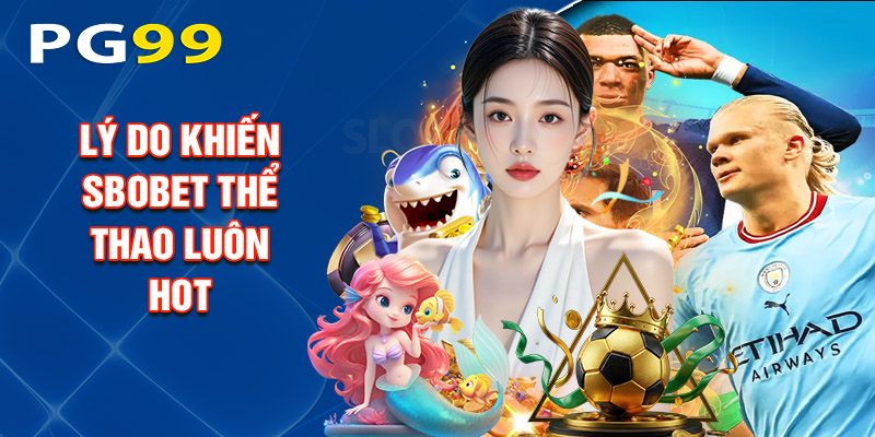 Lý Do Khiến SBOBET Thể Thao Luôn Hot