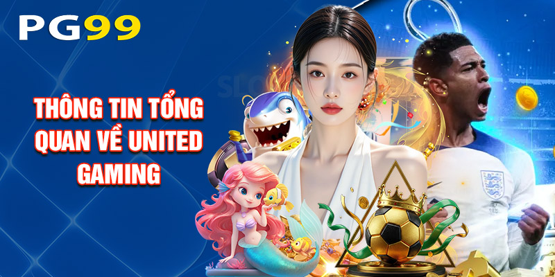 Thông Tin Tổng Quan Về United Gaming