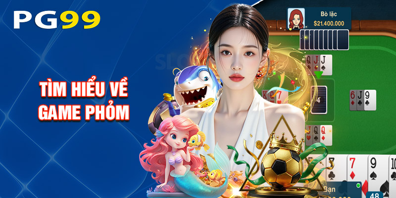 Tìm Hiểu Về Game Phỏm