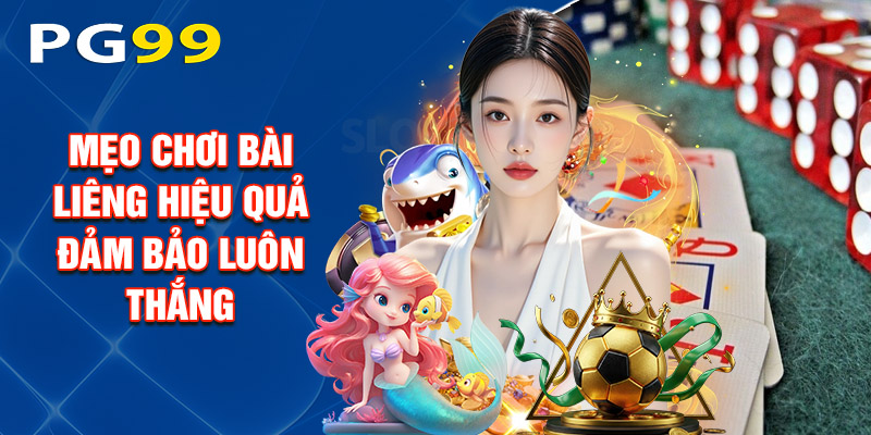 Mẹo Chơi Bài Liêng Hiệu Quả Đảm Bảo Luôn Thắng