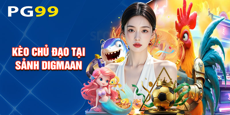 Kèo Chủ Đạo Tại Sảnh Digmaan