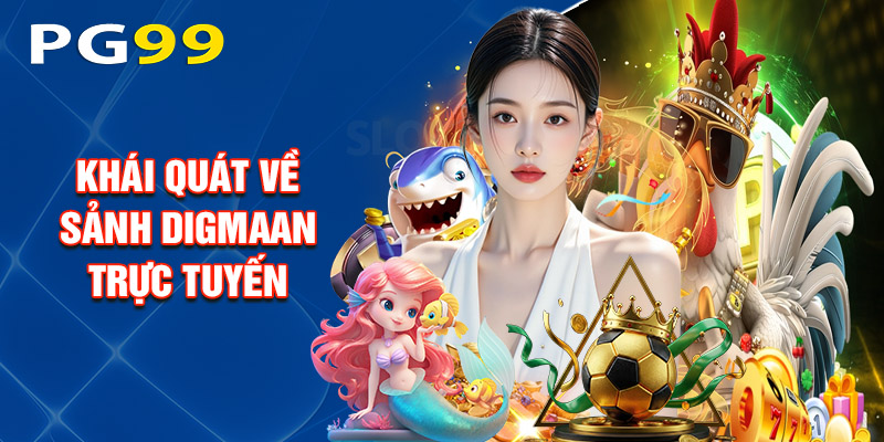 Khái Quát Về Sảnh Digmaan Trực Tuyến