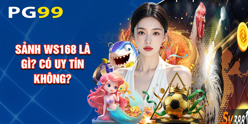 Sảnh Ws168 Là Gì? Có Uy Tín Không?