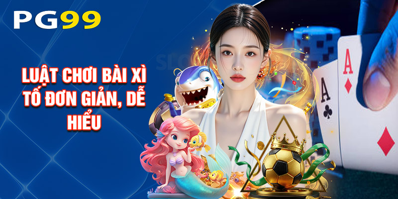 Luật Chơi Bài Xì Tố Đơn Giản, Dễ Hiểu