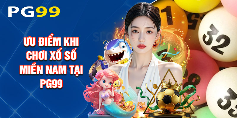 Ưu Điểm Khi Chơi Xổ Số Miền Nam Tại PG99