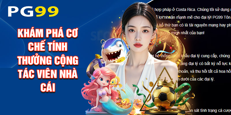 Khám Phá Cơ Chế Tính Thưởng Cộng Tác Viên Nhà Cái