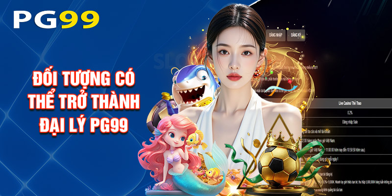 Đối Tượng Có Thể Trở Thành Đại Lý PG99