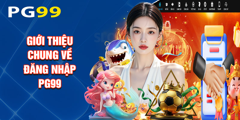 Giới Thiệu Chung Về Đăng Nhập PG99