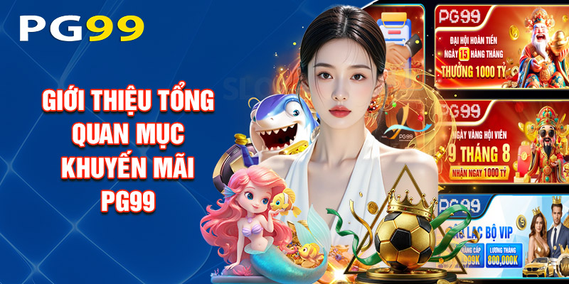 Giới Thiệu Tổng Quan Mục Khuyến Mãi PG99